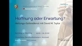 Hoffnung oder Erwartung? - Heilungsgottesdienst mit David M. Taylor