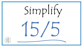 How to Simplify the Fraction 15/5