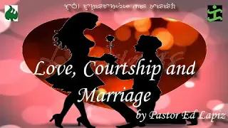 Love courtship and marriage by Pastor Ed Lapiz