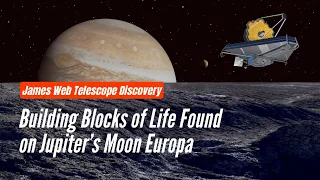 Building Blocks of Life Found on Jupiter's Moon Europa! NASA James Webb Telescope New Discovery