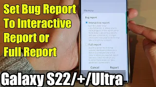 Galaxy S22/S22+/Ultra: How to Set Bug Report To Interactive Report or Full Report