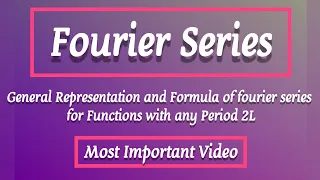 Fourier Series General Formula for Function with any period 2L | Fourier Series Representation