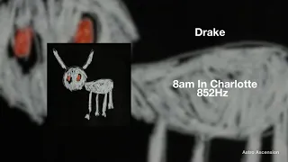 Drake - 8am In Charlotte [852Hz Harmony with Universe & Self]