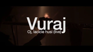 Vuraj - Oj, lacicie husi (live)