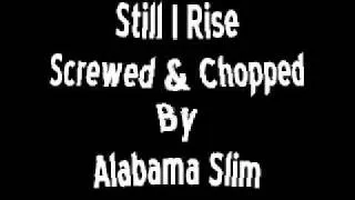 Still I Rise Screwed & Chopped By Alabama Slim