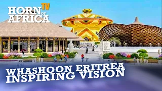 HoA TV -  Whaashoon Eritrea: Inspiring Architectural Project (Tigrinya) ፕሮጀክት ዋሃሾን