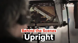 Upright | Behind the Scenes | Foxtel