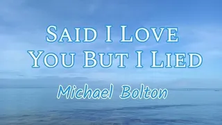 Said I Loved You But I Lied - Michael Bolton with Lyrics