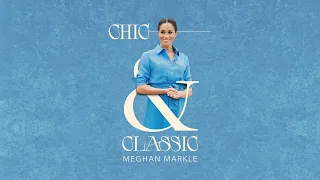 Chic & Classic: Meghan Markle (2024)