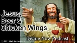 Divine Now Podcast 003- Jesus, Beer & Chicken Wings