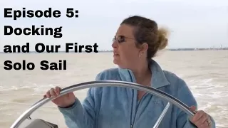 Episode 5:  Docking and Our First Solo Sail