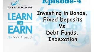 Vivekam: Learn to Earn Episode-4 (Investing in Bonds, Fixed Deposits Vs Debt Funds, Indexation)