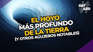 EL HOYO más PROFUNDO de la TIERRA (y otros agujeros notables) | #DATAZO