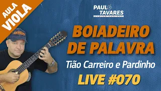 BOIADEIRO DE PALAVRA | Tião Carreiro e Pardinho - Aula de Viola e Música  - Live #70 - Paulo Tavares