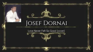 Josef Dornai - Love Never Felt So Good (cover)