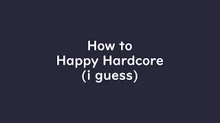 ハピコアの作り方 | How to Happy Hardcore