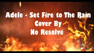 Adele - Set Fire To The Rain Lyrics (No Resolve Cover)
