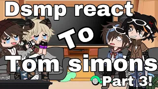 Dsmp react to Tom Simons // part 3/3