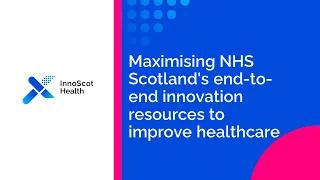 Maximising NHS Scotland's end-to-end innovation resources to improve healthcare