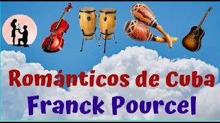 ROMANTICOS DE CUBA & FRANCK POURCE - La Música de nuestra vida