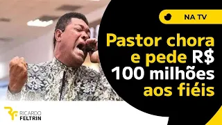 ASSISTA: PASTOR VALDEMIRO PEDE R$ 100 MILHÕES A FIÉIS #feltrin #valdemirosantiago #igrejamundial