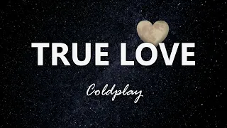 Coldplay - True Love - Lyrics