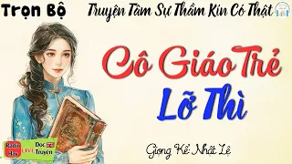 [Trọn Bộ] Truyện Tâm sự thầm kín: CÔ GIÁO TRẺ LỠ THÌ | Kể truyện đêm đêm khuya đặc sắc nhất 2024