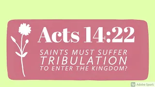 Q&A Doesn't Acts 14:22 say "we must suffer tribulation TO ENTER THE KINGDOM?"