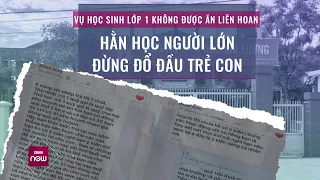 Vụ học sinh lớp 1 không được ăn liên hoan: Sự hằn học của người lớn đừng đổ đầu trẻ em | VTC Now