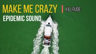 Make Me Crazy - Killrude - EPIDEMIC SOUND