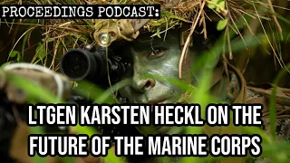 The Future of the Marine Corps with LtGen Karsten Heckl