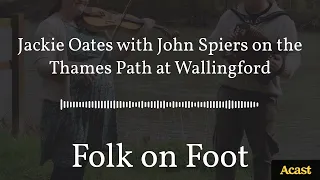 Jackie Oates with John Spiers on the Thames Path at Wallingford | Folk on Foot