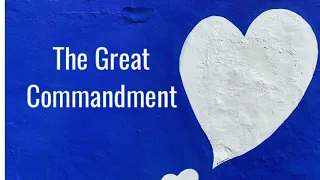 The Great Commandment (Sunday School Video 2020 10 25)