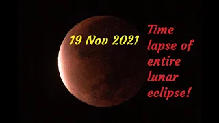 Entire Lunar Eclipse Time Lapse From Start To Finish! 19 November 2021