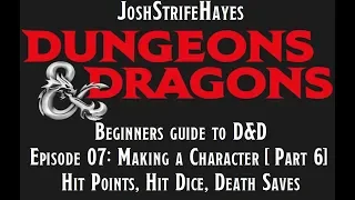 A Beginners guide to Dungeons and Dragons - Episode 07: Making a Character [Part 6 - HP & Death]