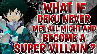 what if deku never met all might and become a super villain?