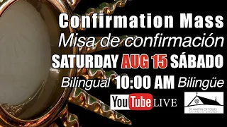Confirmation Mass/Misa de Confirmación - Aug 15 - 10:00 AM - Bilingual/Bilingüe
