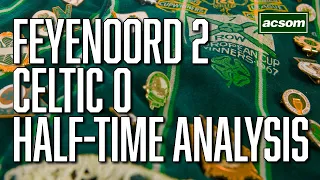 Feyenoord v Celtic LIVE Champions League Half-Time Analysis // A Celtic State of Mind // ACSOM