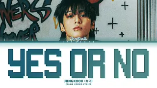 Jung Kook (정국) - "Yes or No" (Color Coded Lyrics)