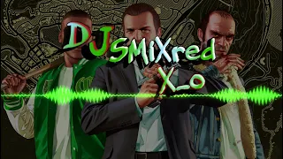 DJ SMiXred (GTA V)[orgnalmix]