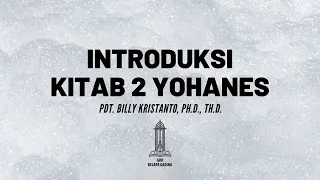 Pdt. Billy Kristanto - Introduksi Kitab 2 Yohanes - GRII KG