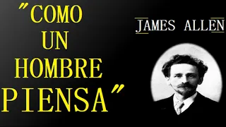 COMO UN HOMBRE PIENSA | JAMES ALLEN EN ESPAÑOL | COMPLETO