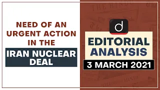 Need of an Urgent action in the Iran nuclear deal | Editorial Analysis - Mar 03, 2021