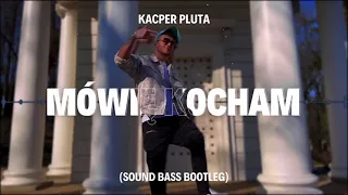 Kacper Pluta - Mówię Kocham (SOUND BASS Bootleg)