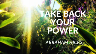 Power of Now: Take Back Your Power - Abraham Hicks