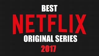 Top 10 Best Netflix Original Series to Watch Now! 2017