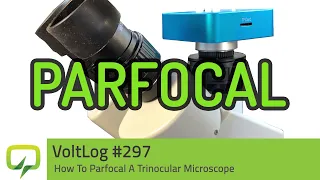 Voltlog #297 - How To Parfocal A Trinocular Microscope