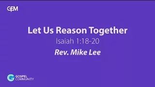 2017-08-27 | Let Us Reason Together | Isaiah 1:18-20 | Rev. Mike Lee