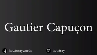 How To Pronounce Gautier Capucon