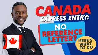 Canada Express Entry: What To Do If You Have No Reference Letter - Canadian Immigration Lawyer